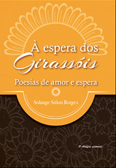 Novo livro de poesias À espera dos girassóis, de Solange Sólon Borges